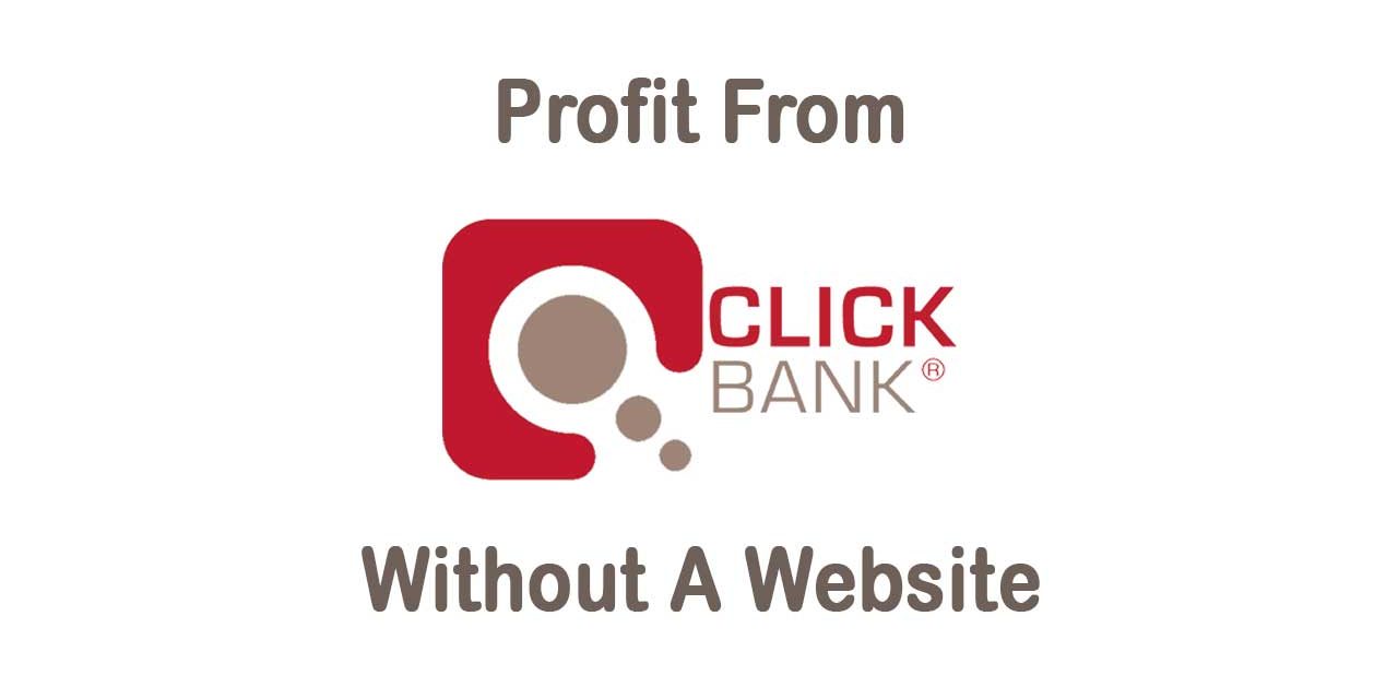 Profit From Clickbank Step By Step – With Or Without A Website – 2021