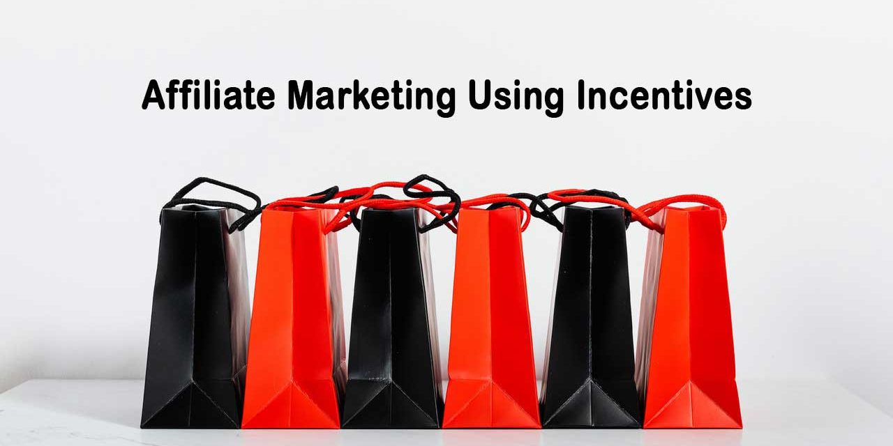 Affiliate Marketing Using Incentives: Step By Step Guide