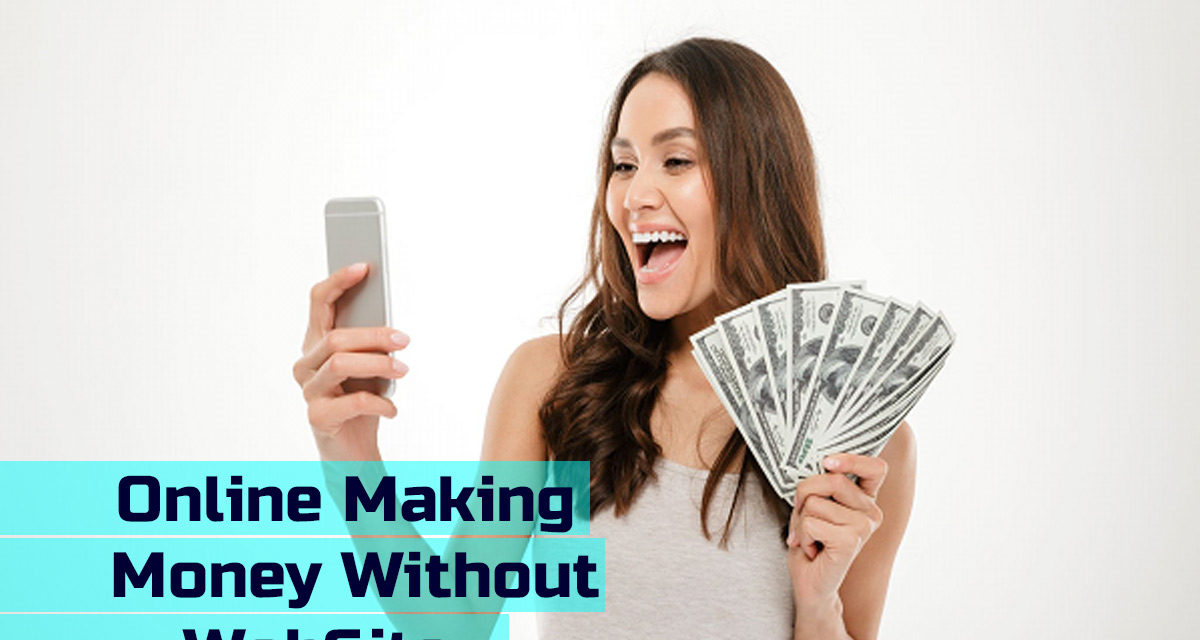 6 Proven Online Cash Making Ways Without WebSite